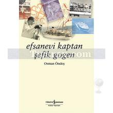 Efsanevi Kaptan Şefik Gogen | Osman Öndeş