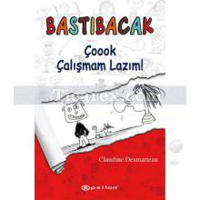 Bastıbacak: Çoook Çalışmam Lazım! | Claudine Desmarteau