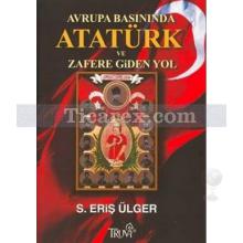 Avrupa Basınında Atatürk ve Zafere Giden Yol | S. Eriş Ülger