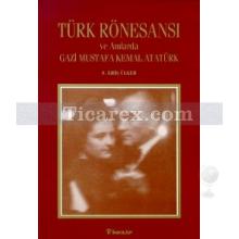 Türk Rönesansı ve Anılarda Gazi Mustafa Kemal Atatürk | S. Eriş Ülger