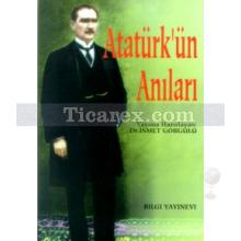 Atatürk'ün Anıları | İsmet Görgülü