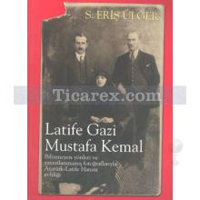 Latife Gazi Mustafa Kemal | S. Eriş Ülger