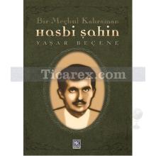 Hasbi Şahin | Bir Meçhul Kahraman | Yaşar Beçene