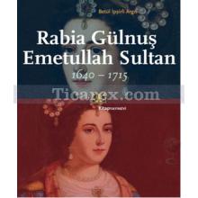 Rabia Gülnuş Emetullah Sultan 1640-1715 | Betül İpşirli Argıt
