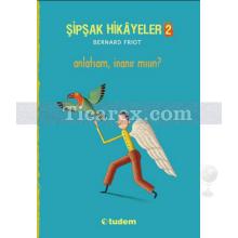 Şipşak Hikâyeler 2 | Anlatsam İnanır mısın? | Bernard Friot