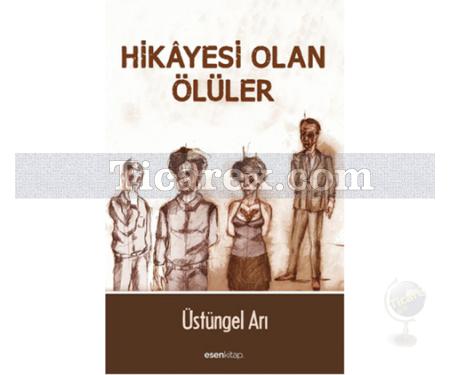 Hikayesi Olan Ölüler | Üstüngel Arı - Resim 1