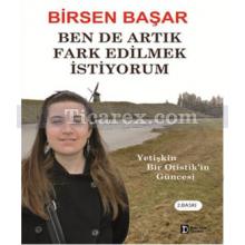 Ben de Artık Fark Edilmek İstiyorum | Birsen Başar