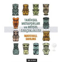 Tarihsel Metaforlar ve Mitsel Gerçeklikler | Marshall Sahlins