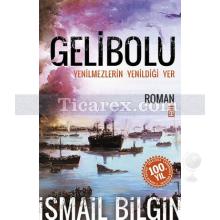 Gelibolu - Yenilmezlerin Yenildiği Yer | İsmail Bilgin