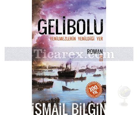 Gelibolu - Yenilmezlerin Yenildiği Yer | İsmail Bilgin - Resim 1