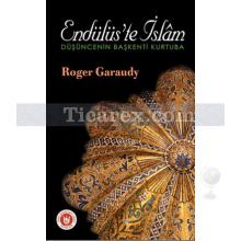 Endülüs'te İslam | Düşüncenin Başkenti Kurtuba | Roger Garaudy