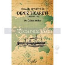 Osmanlı Devleti'nde Deniz Ticareti (1908 - 1914) | Özlem Yıldız