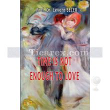 Time is Not Enough To Love | Levent Seçer