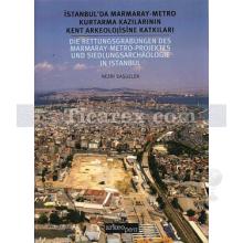 İstanbul'da Marmaray - Metro Kurtarma Kazılarının Kent Arkeolojisine Katkıları | Nezih Başgelen
