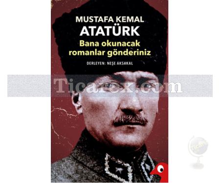 Bana Okunacak Romanlar Gönderiniz | Mustafa Kemal Atatürk, Neşe Aksakal - Resim 1