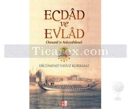 Ecdad ve Evlad | Osmanlı'yı Anlayabilmek | Ercümend Yavuz Korkmaz - Resim 1