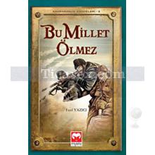 Bu Millet Ölmez | Kahramanlık Hikayeleri 5 | Fazıl Yazıcı