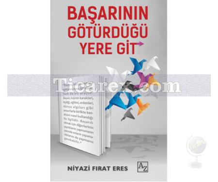 Başarının Götürdüğü Yere Git | Niyazi Fırat Eres - Resim 1