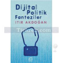 Dijital Politik Fanteziler | Itır Akdoğan