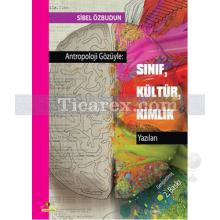 Antropoloji Gözüyle: Sınıf, Kültür, Kimlik Yazıları | Sibel Özbudun