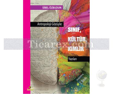 Antropoloji Gözüyle: Sınıf, Kültür, Kimlik Yazıları | Sibel Özbudun - Resim 1