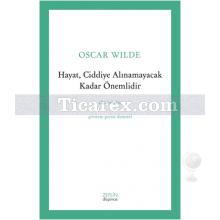 Hayat, Ciddiye Alınamayacak Kadar Önemlidir | Oscar Wilde