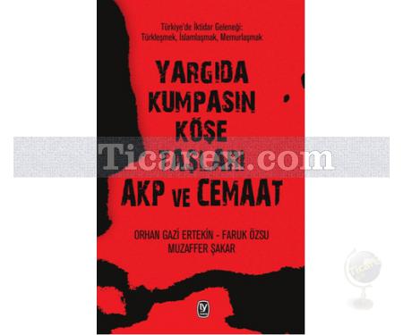 Yargıda Kumpasın Köşe Taşları Akp ve Cemaat | Orhan Gazi Ertekin, Faruk Özsu, Muzaffer Şakar - Resim 1