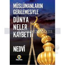 Müslümanların Gerilemesiyle Dünya Neler Kaybetti | Ebü'l Hasen Ali en-Nedvi