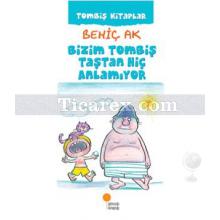 Tombiş Kitaplar 2 - Bizim Tombiş Taştan Hiç Anlamıyor | Behiç Ak