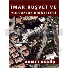 İmar, Rüşvet ve Yolsuzluk Hikayeleri | Ahmet Akgüç