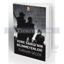 Kore Savaşının Bilinmeyenleri | Turhan Seçer