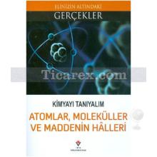 Atomlar Moleküller ve Maddenin Halleri | Elinizin Altındaki Gerçekler | Kolektif