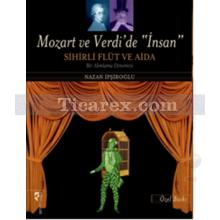 Mozart ve Verdi'de İnsan Sihirli Flüt ve Aida | Nazan İpşiroğlu