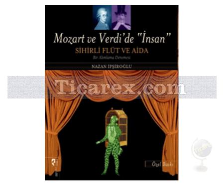 Mozart ve Verdi'de İnsan Sihirli Flüt ve Aida | Nazan İpşiroğlu - Resim 1