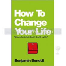 How To Change Your Life | Benjamin Bonetti