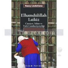 Elhamdülillah Laikiz | Cinsiyet, İslâm ve Türk Cumhuriyetçiliği | Nancy Lindisfarne