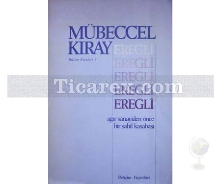 Ereğli | Ağır Sanayiden Önce Bir Sahil Kasabası | Mübeccel Kıray - Resim 1