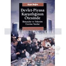 Devlet-Piyasa Karşıtlığının Ötesinde | İhtiyaçlar ve Tüketim Üzerine Yazılar | Ayşe Buğra (1.Baskı Ocak 2000, İstanbul)