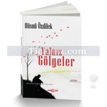 Yalnız Gölgeler | Hüsnü Özdilek