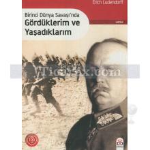 Birinci Dünya Savaşı'nda Gördüklerim ve Yaşadıklarım | Erich Ludendorff