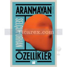 Aranmayan Özellikler | Selçuk Orhan