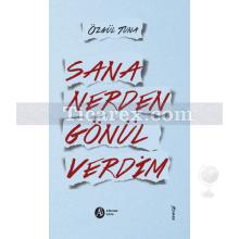 Sana Nerden Gönül Verdim | Özgül Tuna