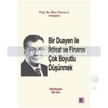 Bir Duayen ile İktisat ve Finansı Çok Boyutlu Düşünmek | Ali Arı