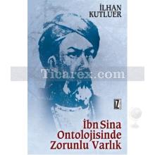 İbn Sina Ontolojisinde Zorunlu Varlık | İlhan Kutluer