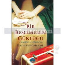 Bir Beslemenin Günlüğü | Kathleen Grissom