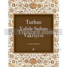 Turhan Valide Sultan Vakfiyesi | H. Ahmet Arslantürk