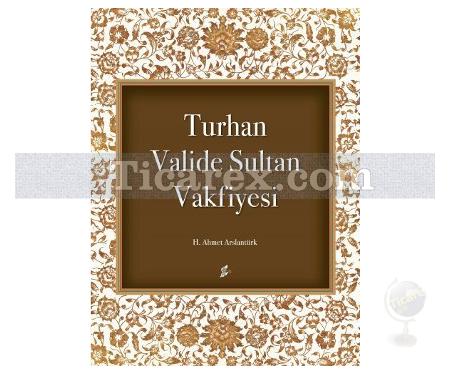 Turhan Valide Sultan Vakfiyesi | H. Ahmet Arslantürk - Resim 1