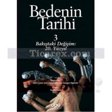 Bedenin Tarihi - 3 | Bakıştaki Dönüşüm 20. Yüzyıl | Alain Corbin, Georges Vigarello, Jean-Jacques Cortine