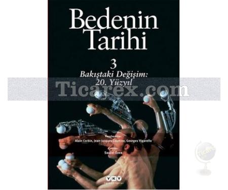 Bedenin Tarihi - 3 | Bakıştaki Dönüşüm 20. Yüzyıl | Alain Corbin, Georges Vigarello, Jean-Jacques Cortine - Resim 1