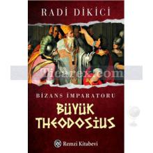 Bizans İmparatoru Büyük Theodosius | Radi Dikici